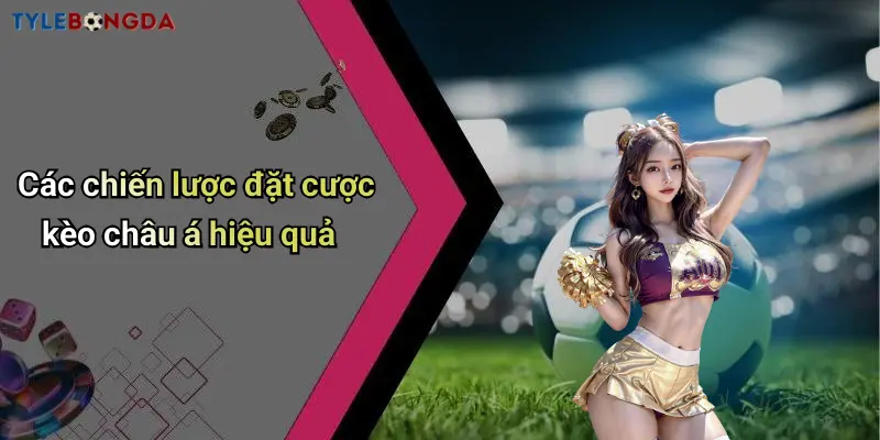 Các chiến lược đặt cược kèo châu á hiệu quả