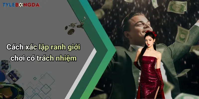 Cách xác lập ranh giới chơi có trách nhiệm