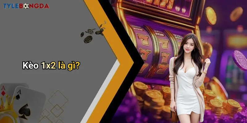 Kèo 1x2 là gì?