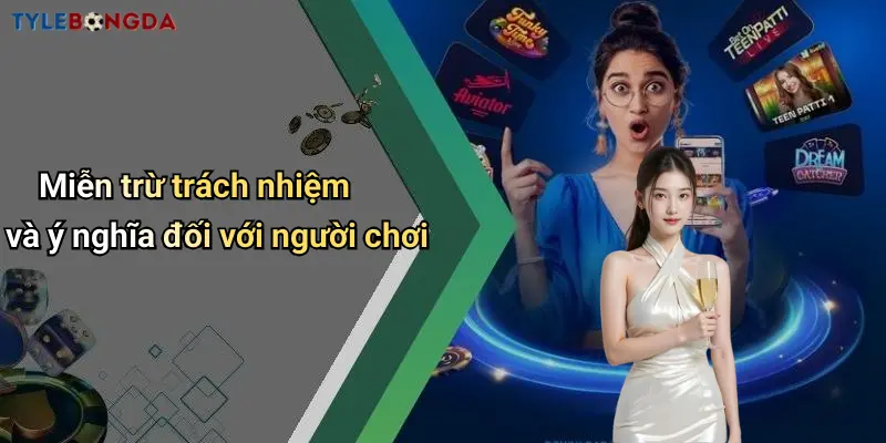 Miễn trừ trách nhiệm và ý nghĩa đối với người chơi