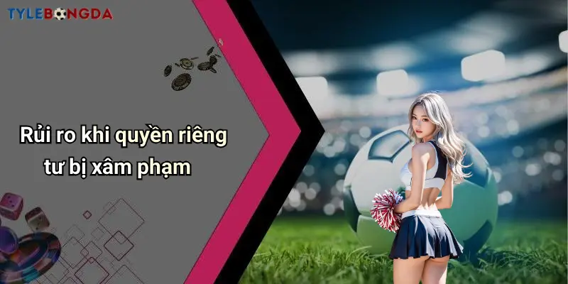 Rủi ro khi quyền riêng tư bị xâm phạm