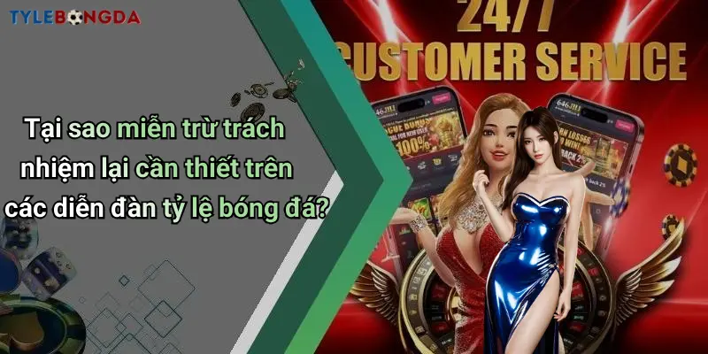 Tại sao miễn trừ trách nhiệm lại cần thiết trên các diễn đàn tỷ lệ bóng đá?