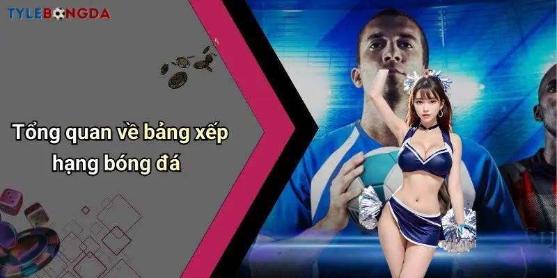 Tổng quan về bảng xếp hạng bóng đá