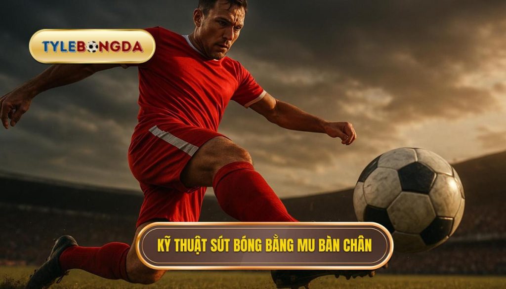 Kỹ thuật sút bóng bằng mu bàn chân