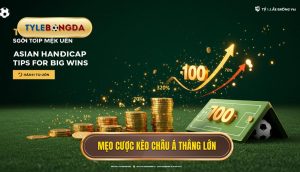 Mẹo cược kèo châu Á thắng lớn