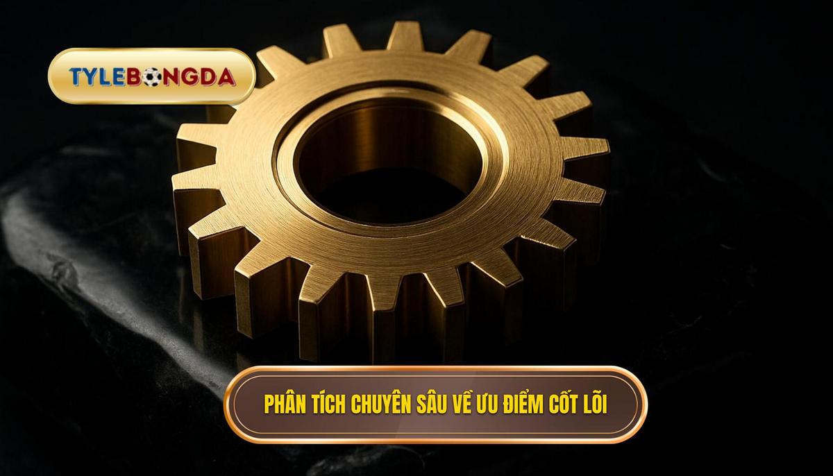 Phân tích chuyên sâu về Ưu điểm cốt lõi