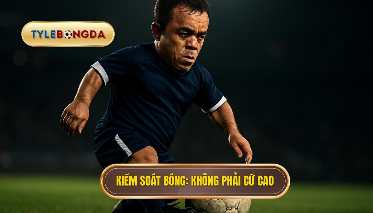 Hiểu Đúng Về Kiểm Soát Bóng_ Không Phải Cứ Cao Là Thắng