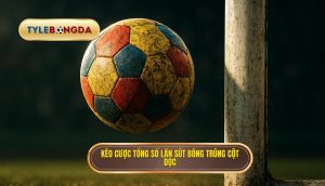 Kèo cược tổng số lần sút bóng trúng cột dọc