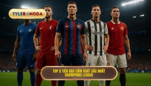 Top 5 tiền đạo cắm xuất sắc nhất Champions League