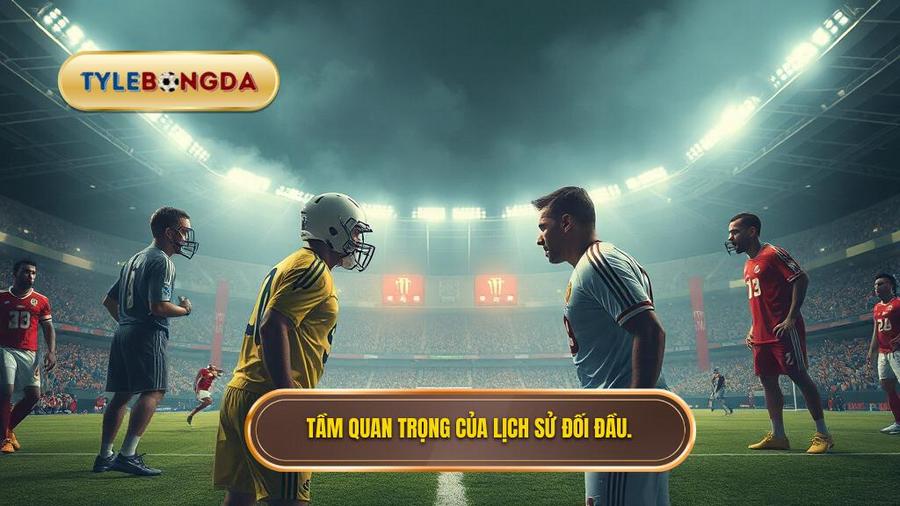 Tại sao lịch sử đối đầu 2 đội lại quan trọng đến vậy?