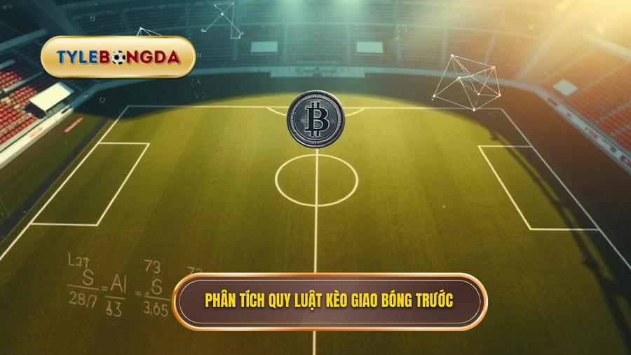 Phân tích đa chiều: Kèo giao bóng trước là may rủi hay có quy luật?