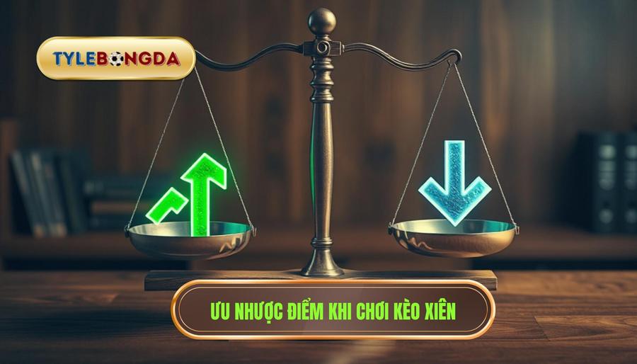 Phân tích ưu và nhược điểm khi chơi kèo xiên
