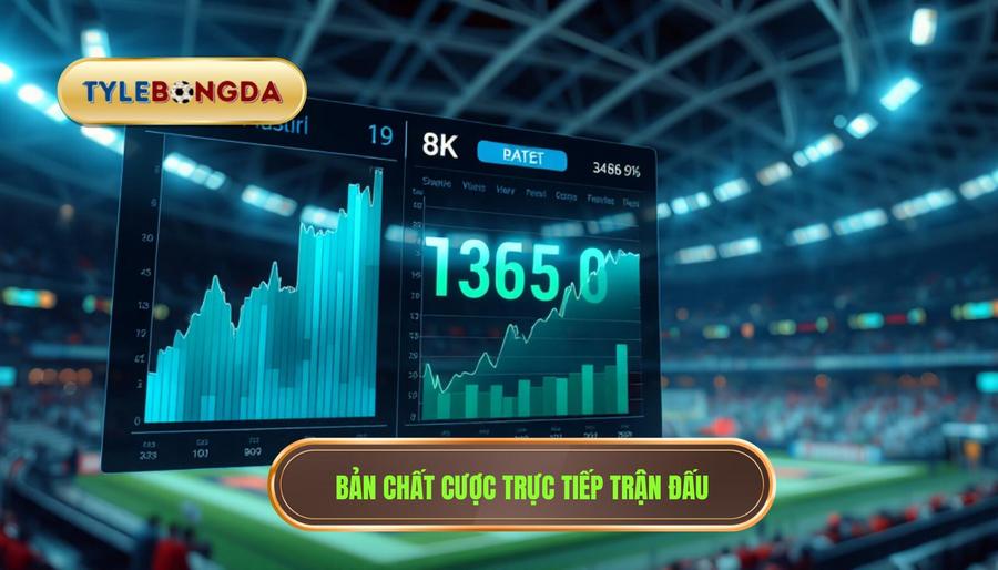 Hiểu đúng về bản chất của cược trực tiếp trận đấu